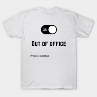 Out Of Office #massivestartup T-Shirt